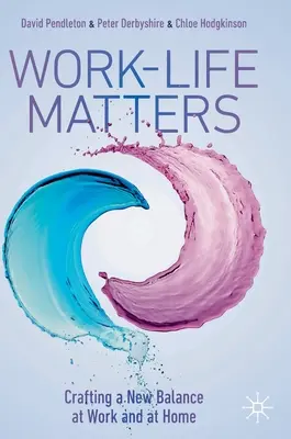 Work-Life Matters: Ein neues Gleichgewicht bei der Arbeit und zu Hause schaffen - Work-Life Matters: Crafting a New Balance at Work and at Home