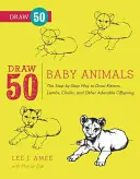 Zeichne 50 Babytiere: Schritt für Schritt zum Zeichnen von Kätzchen, Lämmern, Küken, Welpen und anderem entzückenden Nachwuchs - Draw 50 Baby Animals: The Step-By-Step Way to Draw Kittens, Lambs, Chicks, Puppies, and Other Adorable Offspring