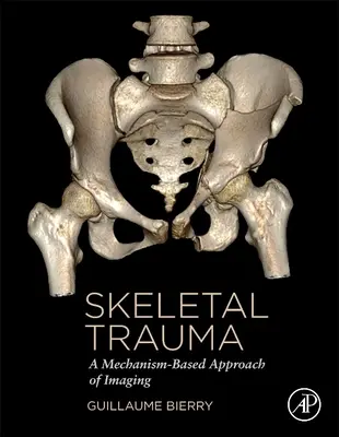 Skelett-Trauma - Ein mechanismusbasierter Ansatz der Bildgebung (Bierry Guillaume (Universitätsklinikum Straßburg Frankreich)) - Skeletal Trauma - A Mechanism-Based Approach of Imaging (Bierry Guillaume (University Hospital Strasbourg France))