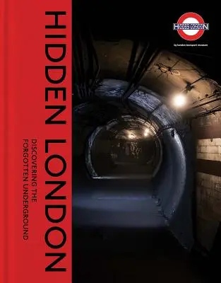 Verborgenes London: Die Entdeckung des vergessenen Untergrunds - Hidden London: Discovering the Forgotten Underground