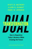 Duale Transformation: Wie man das Geschäft von heute neu positioniert und gleichzeitig die Zukunft gestaltet - Dual Transformation: How to Reposition Today's Business While Creating the Future