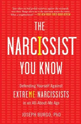 Der Narzisst, den Sie kennen: Verteidigen Sie sich gegen extreme Narzissten in einem Zeitalter, in dem es nur um mich geht - The Narcissist You Know: Defending Yourself Against Extreme Narcissists in an All-About-Me Age