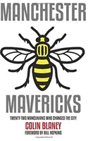 Manchester Mavericks - Zweiundzwanzig Menschen, die die Stadt veränderten - Manchester Mavericks - Twenty-Two People Who Changed The City