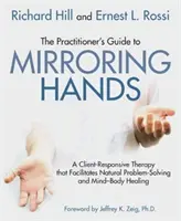 Der Leitfaden für Praktiker für Spiegelnde Hände: Eine auf den Klienten abgestimmte Therapie, die natürliche Problemlösung und Geist-Körper-Heilung ermöglicht - The Practitioner's Guide to Mirroring Hands: A Client-Responsive Therapy That Facilitates Natural Problem-Solving and Mind-Body Healing