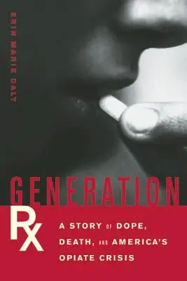 Generation Rx: Eine Geschichte von Drogen, Tod und Amerikas Opiat-Krise - Generation Rx: A Story of Dope, Death, and America's Opiate Crisis