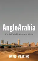 Angloarabien: Warum der Reichtum der Golfstaaten für Großbritannien wichtig ist - Angloarabia: Why Gulf Wealth Matters to Britain