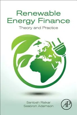 Finanzierung erneuerbarer Energien - Theorie und Praxis (Raikar Santosh (Geschäftsführender Partner und Leiter von Renewables Silverpeak New York NY USA)) - Renewable Energy Finance - Theory and Practice (Raikar Santosh (Managing Partner and Head of Renewables Silverpeak New York NY USA))