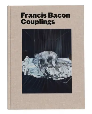 Francis Bacon: Paarungen - Francis Bacon: Couplings