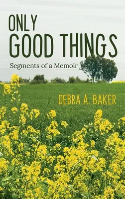 Nur gute Dinge: Segmente eines Memoirenbuchs - Only Good Things: Segments of a Memoir
