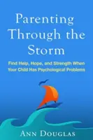 Als Elternteil durch den Sturm: Hilfe, Hoffnung und Stärke finden, wenn Ihr Kind psychologische Probleme hat - Parenting Through the Storm: Find Help, Hope, and Strength When Your Child Has Psychological Problems