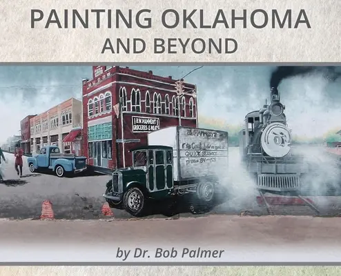 Malerei in Oklahoma und darüber hinaus: Wandbilder von Dr. Bob Palmer - Painting Oklahoma and Beyond: Murals by Dr. Bob Palmer