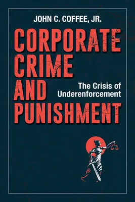 Verbrechen und Bestrafung in Unternehmen: Die Krise der Untervollstreckung - Corporate Crime and Punishment: The Crisis of Underenforcement