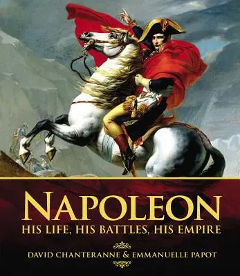 Napoleon: Sein Leben, seine Schlachten, sein Reich - Napoleon: His Life, His Battles, His Empire