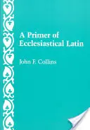 Eine Fibel des Kirchenlateins - A Primer of Ecclesiastical Latin