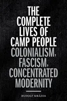 Das komplette Leben der Lagermenschen: Kolonialismus, Faschismus, konzentrierte Modernität - The Complete Lives of Camp People: Colonialism, Fascism, Concentrated Modernity
