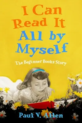 Ich kann es ganz allein lesen: Die Geschichte der Anfängerbücher - I Can Read It All by Myself: The Beginner Books Story