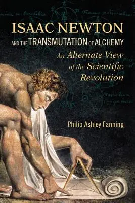 Isaac Newton und die Transmutation der Alchemie: Eine alternative Sicht auf die wissenschaftliche Revolution - Isaac Newton and the Transmutation of Alchemy: An Alternate View of the Scientific Revolution