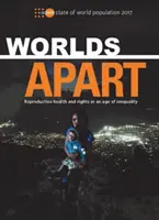 Stand der Weltbevölkerung 2017: Worlds Apart - Reproduktive Gesundheit und Rechte in einem Zeitalter der Ungleichheit - State of World Population 2017: Worlds Apart - Reproductive Health and Rights in an Age of Inequality