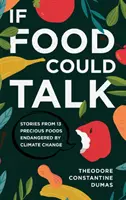 Wenn Essen sprechen könnte: Geschichten von 13 wertvollen Lebensmitteln, die vom Klimawandel bedroht sind - If Food Could Talk: Stories from 13 Precious Foods Endangered by Climate Change