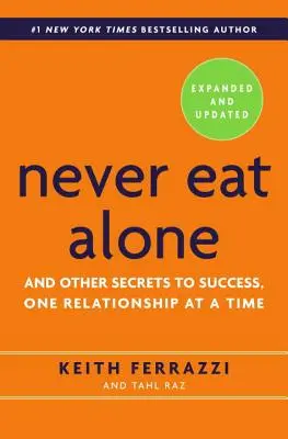 Essen Sie nie allein: Und andere Erfolgsgeheimnisse, eine Beziehung nach der anderen - Never Eat Alone: And Other Secrets to Success, One Relationship at a Time