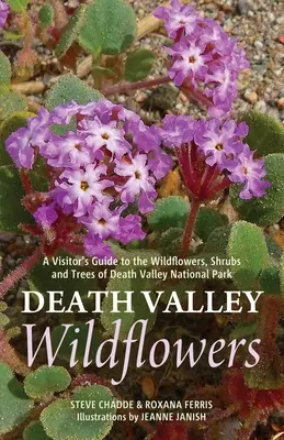 Wildblumen im Tal des Todes: Ein Besucherführer zu den Wildblumen, Sträuchern und Bäumen des Death Valley National Park - Death Valley Wildflowers: A Visitor's Guide to the Wildflowers, Shrubs and Trees of Death Valley National Park