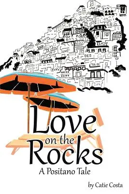 Liebe auf den Felsen: Eine Positano-Geschichte - Love on the Rocks: A Positano Tale