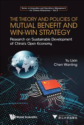 Theorie und Politik des gegenseitigen Nutzens und der Win-Win-Strategie, Die: Forschung zur nachhaltigen Entwicklung von Chinas offener Wirtschaft - Theory and Policies of Mutual Benefit and Win-Win Strategy, The: Research on Sustainable Development of China's Open Economy