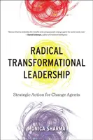 Radikale transformationale Führung: Strategisches Handeln für Change Agents - Radical Transformational Leadership: Strategic Action for Change Agents