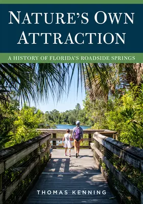 Die eigene Attraktion der Natur: Eine Geschichte von Floridas Quellen am Straßenrand - Nature's Own Attraction: A History of Florida's Roadside Springs