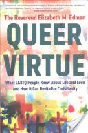 Queer Virtue: Was LGBTQ-Menschen über das Leben und die Liebe wissen und wie sie das Christentum wiederbeleben können - Queer Virtue: What LGBTQ People Know about Life and Love and How It Can Revitalize Christianity