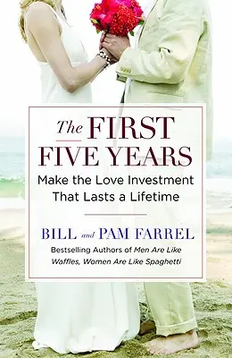 Die ersten fünf Jahre: Eine Investition in die Liebe, die ein Leben lang hält - The First Five Years: Make the Love Investment That Lasts a Lifetime