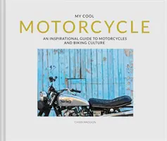 Mein cooles Motorrad: Ein inspirierender Leitfaden zu Motorrädern und Fahrradkultur - My Cool Motorcycle: An Inspirational Guide to Motorcycles and Biking Culture