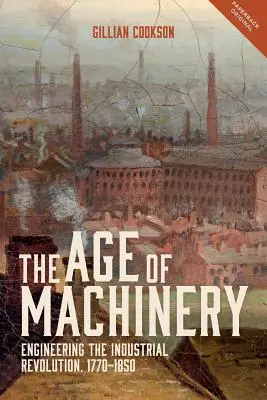 Zeitalter der Maschinerie: Die Technik der industriellen Revolution, 1770-1850 - Age of Machinery: Engineering the Industrial Revolution, 1770-1850