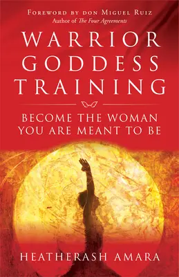 Kriegergöttin-Training: Werde die Frau, die du sein sollst - Warrior Goddess Training: Become the Woman You Are Meant to Be