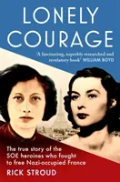 Einsamer Mut - Die wahre Geschichte der SOE-Heldinnen, die für die Befreiung des von den Nazis besetzten Frankreichs kämpften - Lonely Courage - The true story of the SOE heroines who fought to free Nazi-occupied France
