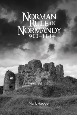 Die normannische Herrschaft in der Normandie, 911-1144 - Norman Rule in Normandy, 911-1144