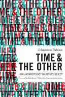 Die Zeit und der Andere: Wie die Anthropologie ihren Gegenstand macht - Time and the Other: How Anthropology Makes Its Object