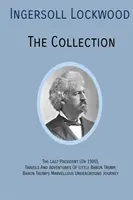 INGERSOLL LOCKWOOD Die Sammlung: Der letzte Präsident (oder 1900), Die Reisen und Abenteuer des kleinen Barons Trump, Baron Trumps? Der wunderbare Underground Jo - INGERSOLL LOCKWOOD The Collection: The Last President (Or 1900), Travels And Adventures Of Little Baron Trump, Baron Trumps? Marvellous Underground Jo