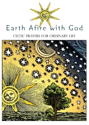 Erde in Flammen mit Gott: Keltische Gebete für das gewöhnliche Leben - Earth Afire with God: Celtic Prayers for Ordinary Life