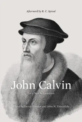 Johannes Calvin (Nachwort von R. C. Sproul): Für eine neue Reformation - John Calvin (Afterword by R. C. Sproul): For a New Reformation