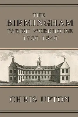 Das Arbeitshaus der Pfarrei Birmingham, 1730-1840 - The Birmingham Parish Workhouse, 1730-1840
