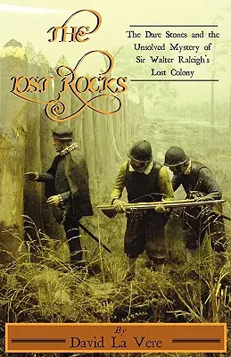 Die verlorenen Felsen: Die Dare Stones und das ungelöste Rätsel von Sir Walter Raleighs verlorener Kolonie - The Lost Rocks: The Dare Stones and the Unsolved Mystery of Sir Walter Raleigh's Lost Colony