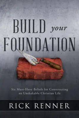 Bauen Sie Ihr Fundament: Sechs unerlässliche Glaubenssätze für ein unerschütterliches christliches Leben - Build Your Foundation: Six Must-Have Beliefs for Constructing an Unshakable Christian Life