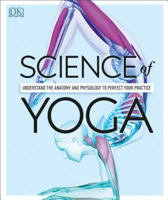 Die Wissenschaft des Yoga: Verstehen Sie die Anatomie und Physiologie, um Ihre Praxis zu perfektionieren - Science of Yoga: Understand the Anatomy and Physiology to Perfect Your Practice