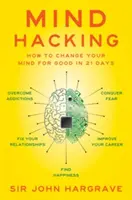 Mind Hacking: Wie Sie in 21 Tagen Ihren Geist für immer verändern - Mind Hacking: How to Change Your Mind for Good in 21 Days