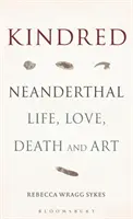 Verwandtschaft: Leben, Liebe, Tod und Kunst der Neandertaler - Kindred: Neanderthal Life, Love, Death and Art