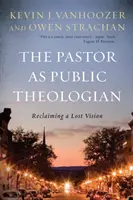 Der Pfarrer als öffentlicher Theologe: Die Wiedergewinnung einer verlorenen Vision - The Pastor as Public Theologian: Reclaiming a Lost Vision