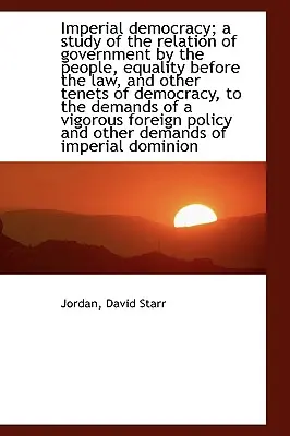 Eine kaiserliche Demokratie; Eine Studie über das Verhältnis von Regierung durch das Volk und Gleichheit vor dem Gesetz - An Imperial Democracy; A Study of the Relation of Government by the People, Equality Before the Law