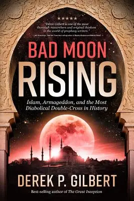 Bad Moon Rising: Der Islam, Armageddon und das teuflischste Doppelspiel der Geschichte - Bad Moon Rising: Islam, Armageddon, and the Most Diabolical Double-Cross in History