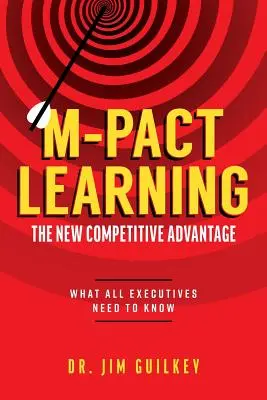 M-Pact Learning: Der neue Wettbewerbsvorteil: Was alle Führungskräfte wissen müssen - M-Pact Learning: The New Competitive Advantage: What All Executives Need to Know